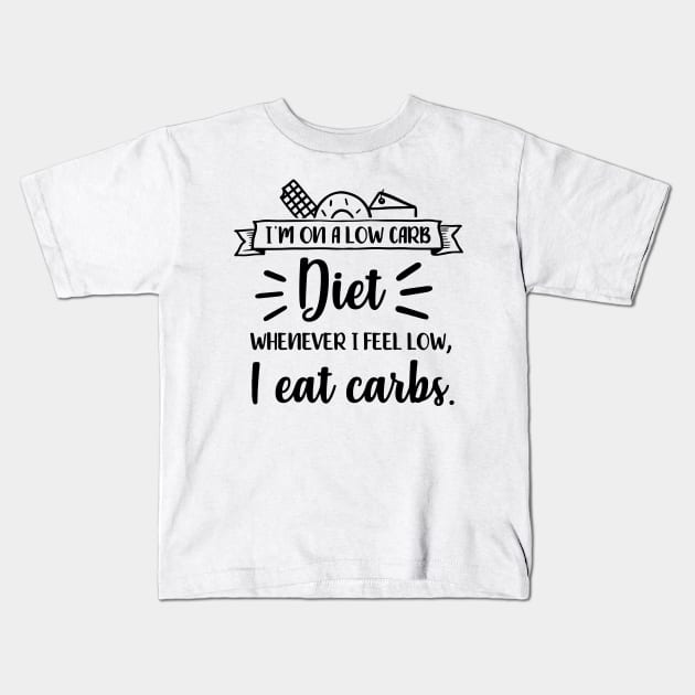 Fun Series: I'm On a Low Carb Diet. Whenever I Feel Low, I Eat Carbs. Kids T-Shirt by Jarecrow 